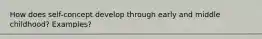 How does self-concept develop through early and middle childhood? Examples?
