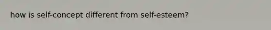 how is self-concept different from self-esteem?