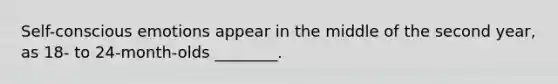 Self-conscious emotions appear in the middle of the second year, as 18- to 24-month-olds ________.