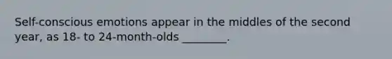 Self-conscious emotions appear in the middles of the second year, as 18- to 24-month-olds ________.