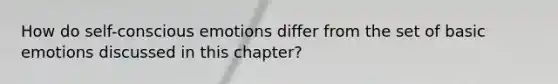 How do self-conscious emotions differ from the set of basic emotions discussed in this chapter?