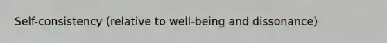 Self-consistency (relative to well-being and dissonance)