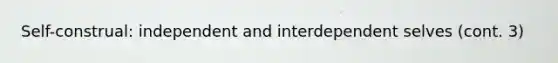 Self-construal: independent and interdependent selves (cont. 3)