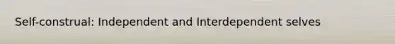 Self-construal: Independent and Interdependent selves