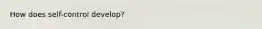 How does self-control develop?