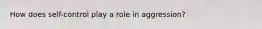 How does self-control play a role in aggression?
