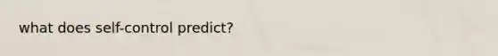 what does self-control predict?