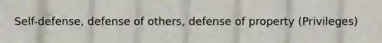 Self-defense, defense of others, defense of property (Privileges)