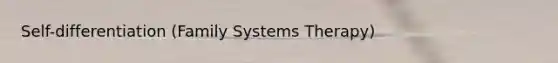 Self-differentiation (Family Systems Therapy)