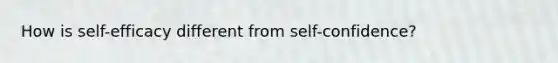 How is self-efficacy different from self-confidence?