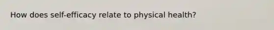 How does self-efficacy relate to physical health?