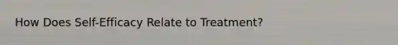 How Does Self-Efficacy Relate to Treatment?