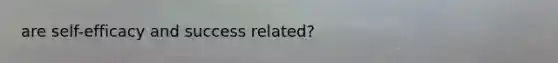 are self-efficacy and success related?