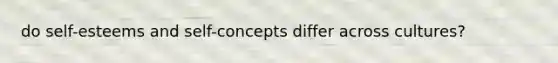 do self-esteems and self-concepts differ across cultures?