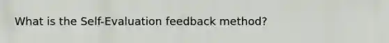 What is the Self-Evaluation feedback method?