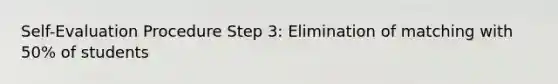 Self-Evaluation Procedure Step 3: Elimination of matching with 50% of students