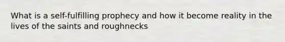 What is a self-fulfilling prophecy and how it become reality in the lives of the saints and roughnecks