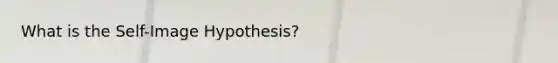 What is the Self-Image Hypothesis?