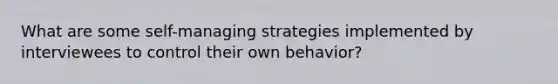 What are some self-managing strategies implemented by interviewees to control their own behavior?