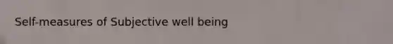 Self-measures of Subjective well being