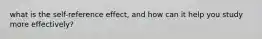 what is the self-reference effect, and how can it help you study more effectively?