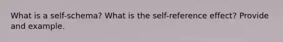 What is a self-schema? What is the self-reference effect? Provide and example.