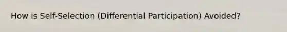 How is Self-Selection (Differential Participation) Avoided?