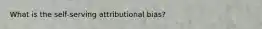 What is the self-serving attributional bias?