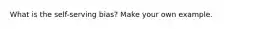What is the self-serving bias? Make your own example.