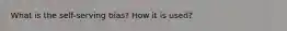 What is the self-serving bias? How it is used?