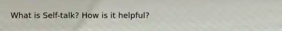 What is Self-talk? How is it helpful?