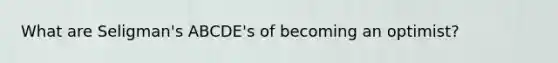 What are Seligman's ABCDE's of becoming an optimist?