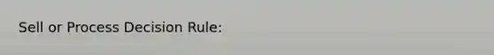 Sell or Process Decision Rule: