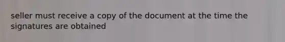 seller must receive a copy of the document at the time the signatures are obtained