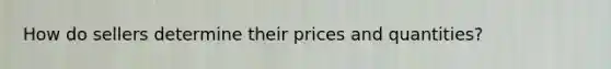 How do sellers determine their prices and quantities?