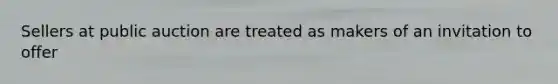 Sellers at public auction are treated as makers of an invitation to offer