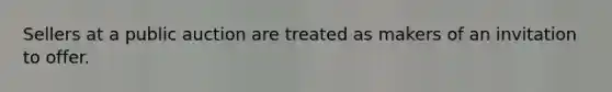 Sellers at a public auction are treated as makers of an invitation to offer.
