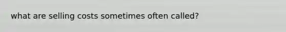 what are selling costs sometimes often called?