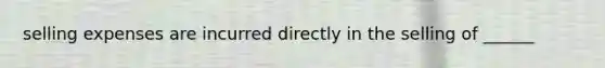 selling expenses are incurred directly in the selling of ______