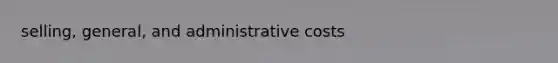 selling, general, and administrative costs