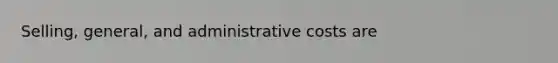 Selling, general, and administrative costs are