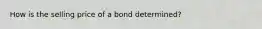 How is the selling price of a bond determined?