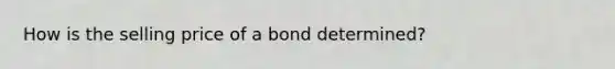 How is the selling price of a bond determined?