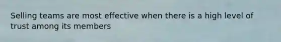 Selling teams are most effective when there is a high level of trust among its members