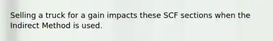 Selling a truck for a gain impacts these SCF sections when the Indirect Method is used.