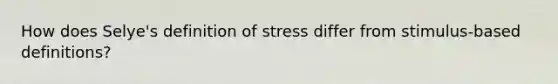 How does Selye's definition of stress differ from stimulus-based definitions?