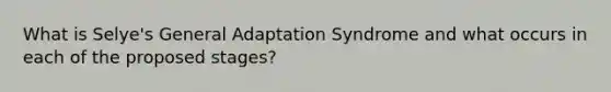 What is Selye's General Adaptation Syndrome and what occurs in each of the proposed stages?