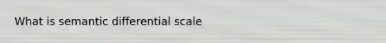 What is semantic differential scale