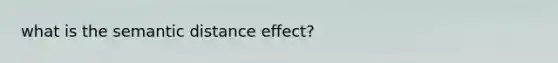 what is the semantic distance effect?