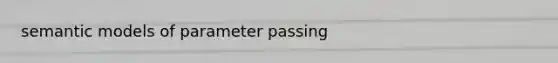 semantic models of parameter passing